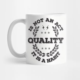 Quality is not an Act, it is a Habit Mug